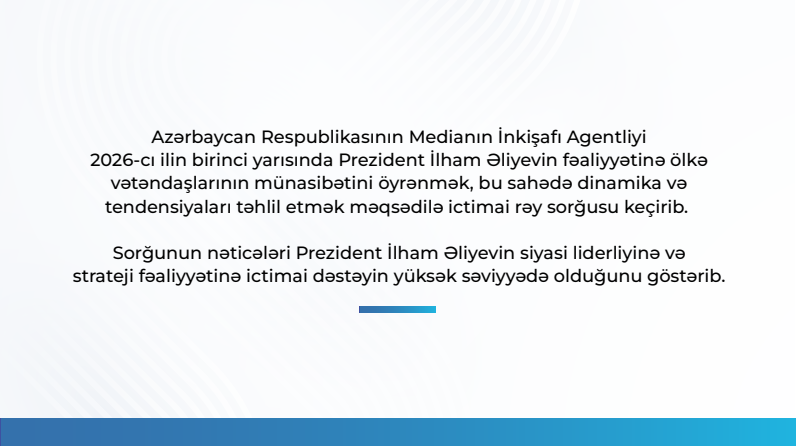 "Respondentlərin 93,6 faizi Prezidentin fəaliyyətini müsbət qiymətləndirir" - MEDİA