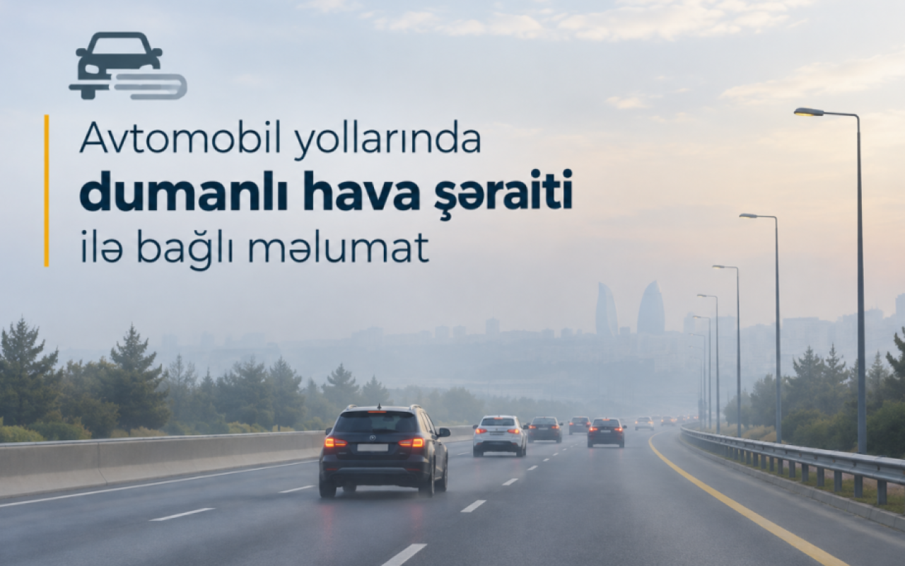 Yollarda görünüş məsafəsi 500-1000 metrədək məhdudlaşacaq