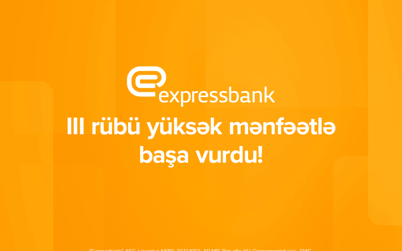 "Expressbank"ın xalis mənfəəti 65%, depozit portfeli isə 19,5% artıb